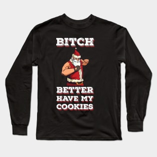 Bitch better have my cookies Funny Santa Claus Long Sleeve T-Shirt